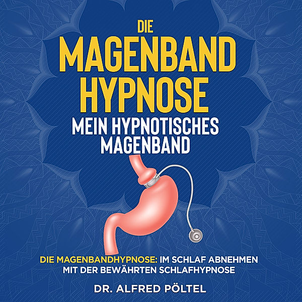 Die Magenband Hypnose - mein hypnotisches Magenband, Dr. Alfred Pöltel