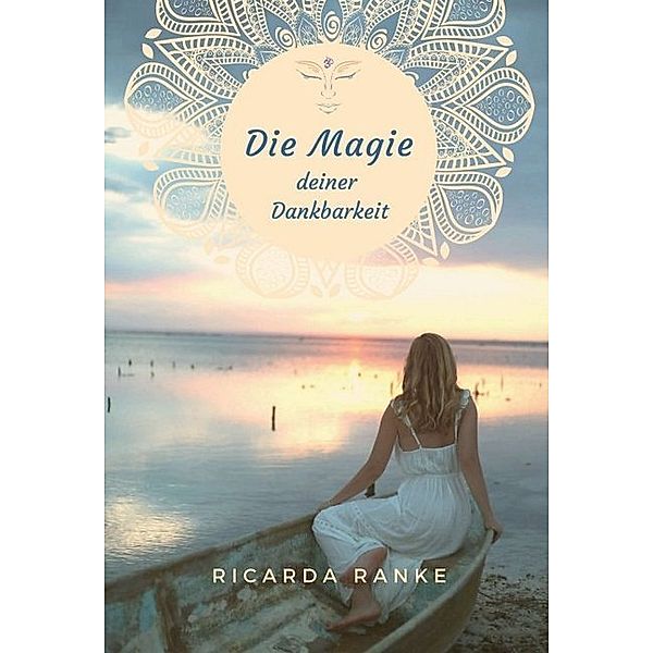 Die Magie deiner Dankbarkeit, Ricarda Ranke