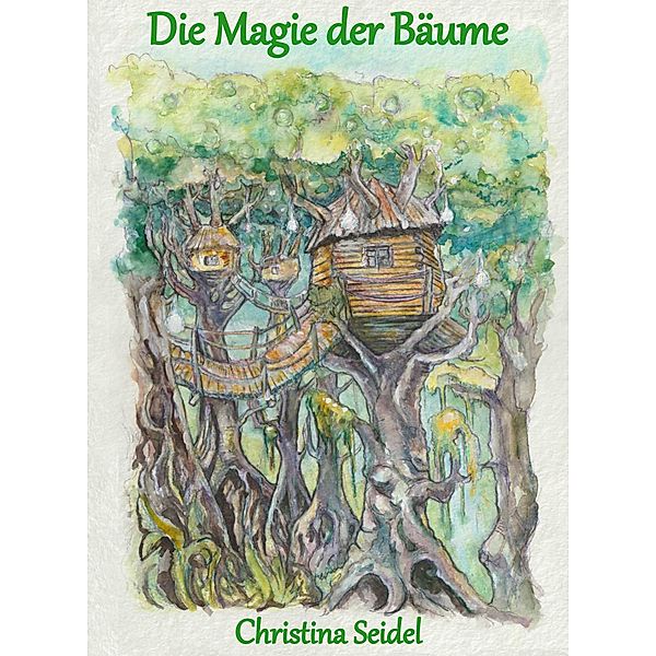 Die Magie der Bäume / Die Magie der Elemente Bd.3, Christina Seidel