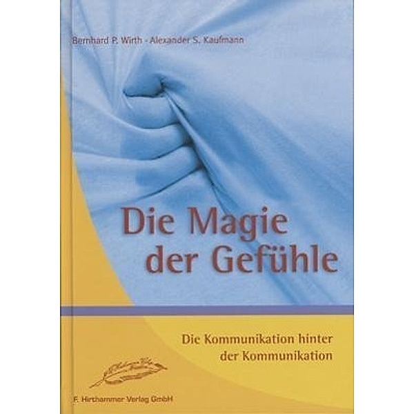 Die Magie der Gefühle, Bernhard P. Wirth, Alexander S. Kaufmann