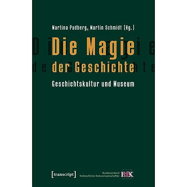 Die Magie der Geschichte / Schriften zum Kultur- und Museumsmanagement