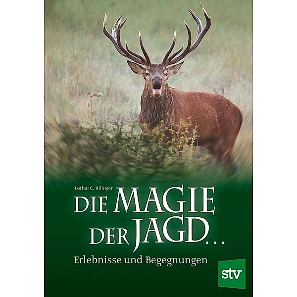 Die Magie der Jagd..., Lothar C Rilinger