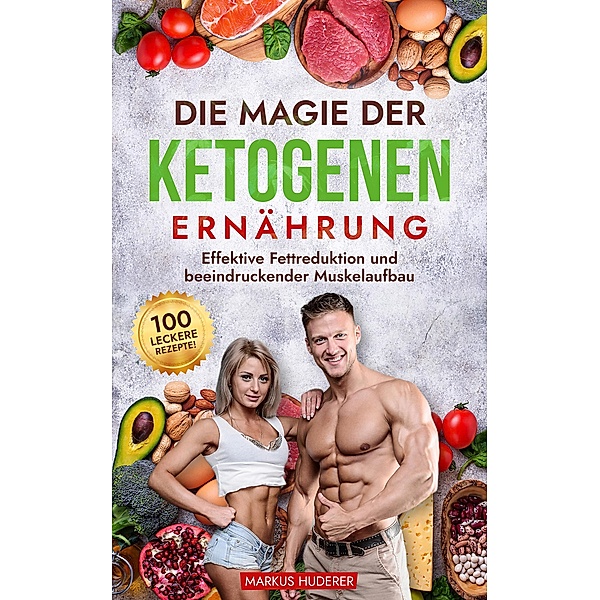 Die Magie der Ketogenen Ernährung, Markus Huderer