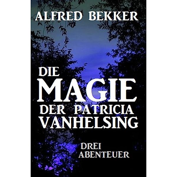 Die Magie der Patricia Vanhelsing, Alfred Bekker