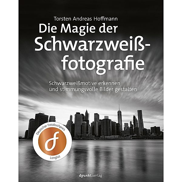 Die Magie der Schwarzweißfotografie, Torsten Andreas Hoffmann