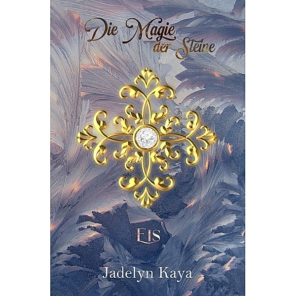 Die Magie der Steine - Eis, Jadelyn Kaya