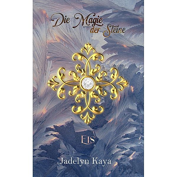 Die Magie der Steine: Eis / KAMMS-Reihe Bd.5, Jadelyn Kaya