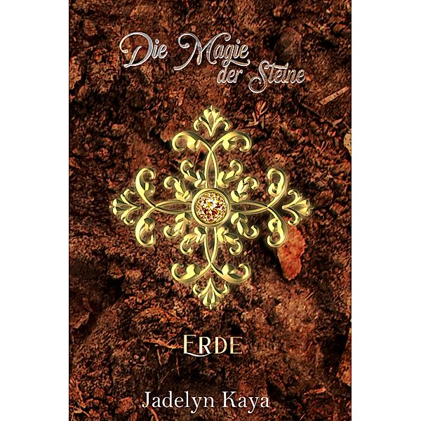 Die Magie der Steine: Erde / KAMMS-Reihe Bd.1, Jadelyn Kaya