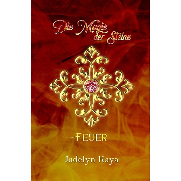 Die Magie der Steine - Feuer, Jadelyn Kaya