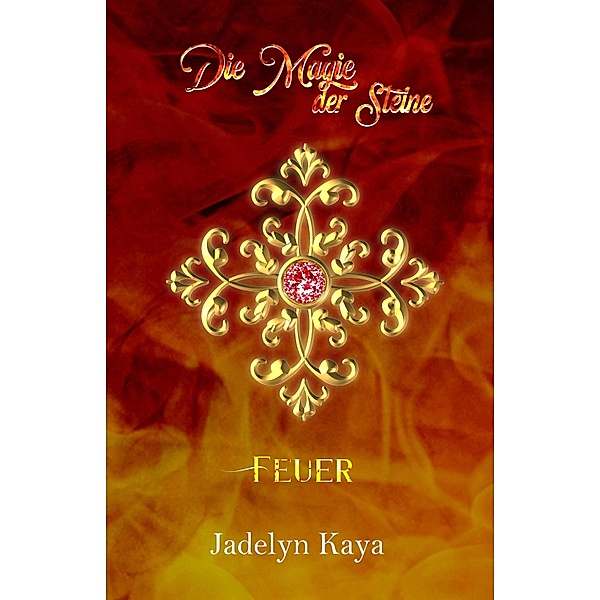 Die Magie der Steine: Feuer / KAMMS-Reihe Bd.4, Jadelyn Kaya