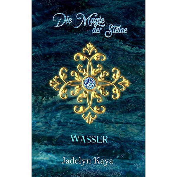 Die Magie der Steine: Wasser / KAMMS-Reihe Bd.3, Jadelyn Kaya