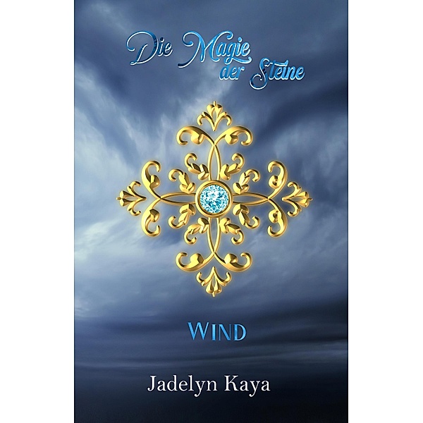 Die Magie der Steine: Wind / KAMMS-Reihe Bd.2, Jadelyn Kaya