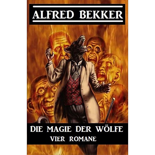 Die Magie der Wölfe: Vier Romane, Alfred Bekker