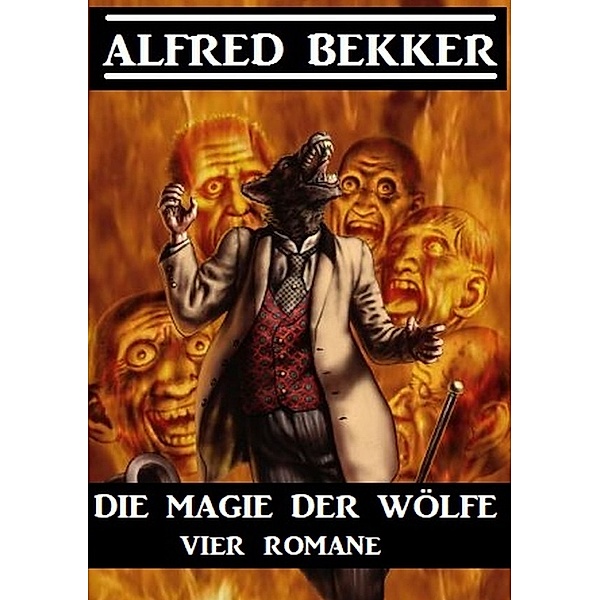 Die Magie der Wölfe: Vier Romane, Alfred Bekker