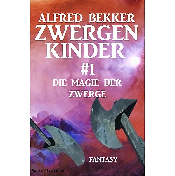 Die Magie der Zwerge: Zwergenkinder #1, Alfred Bekker