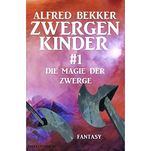 Die Magie der Zwerge: Zwergenkinder #1 / Zwergenkinder Bd.1, Alfred Bekker