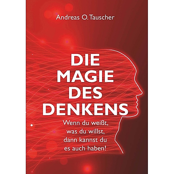 Die Magie des Denkens / Buchschmiede von Dataform Media GmbH, Andreas O. Tauscher