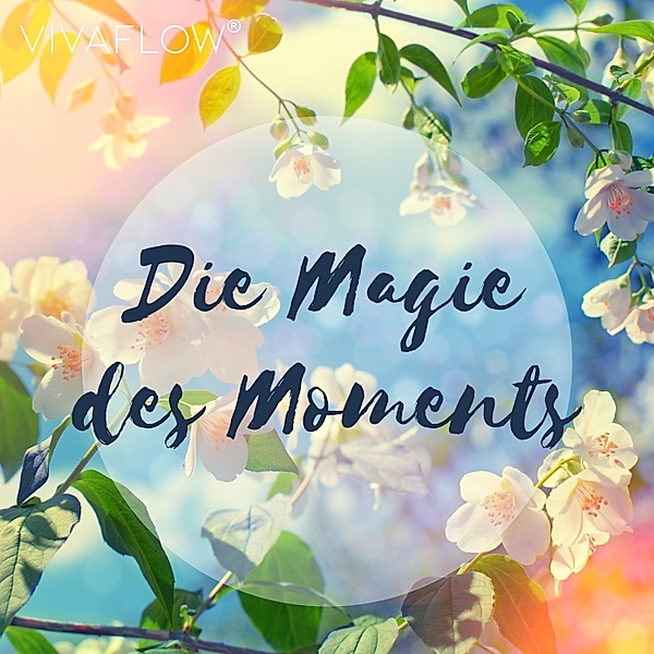 Die Magie des Moments – Entspannungsübung für Achtsamkeit, Katja Schütz