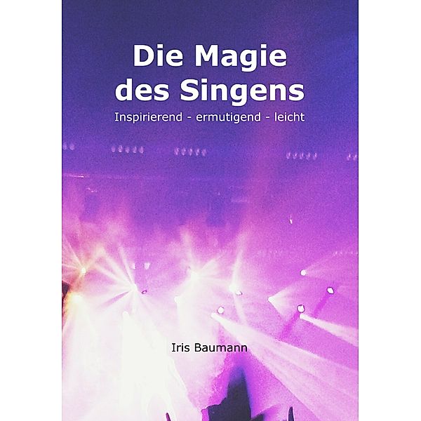 Die Magie des Singens, Iris Baumann