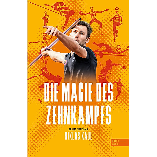 Die Magie des Zehnkampfs. Der deutsche Weltmeister über die Königsdisziplin der Leichtathletik, Niklas Kaul, Achim Dreis