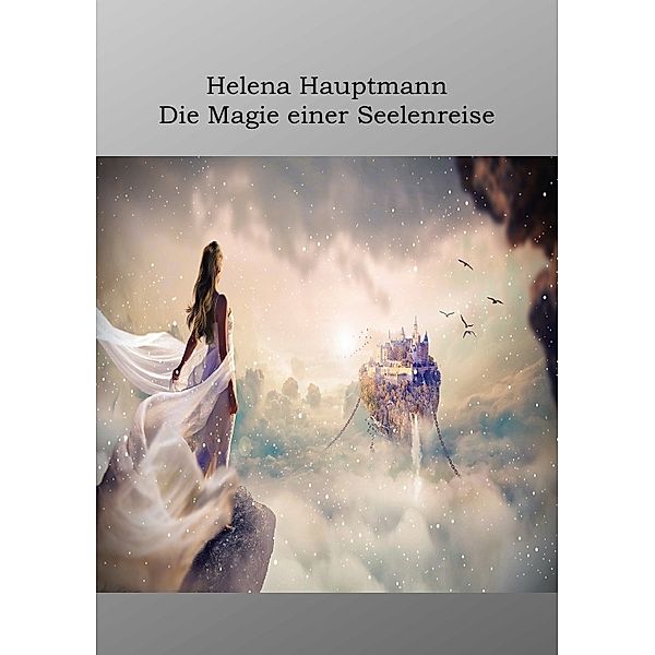 Die Magie einer Seelenreise, Helena Hauptmann