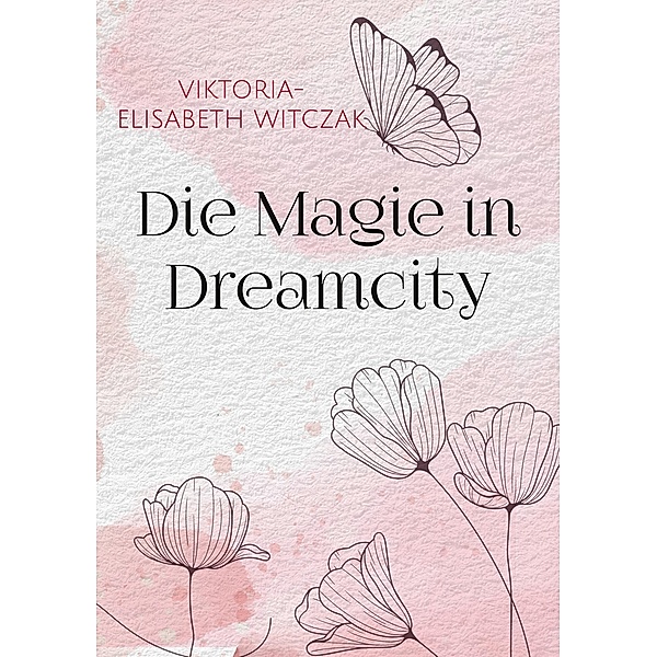 Die Magie in Dreamcity, Viktoria-Elisabeth Witczak