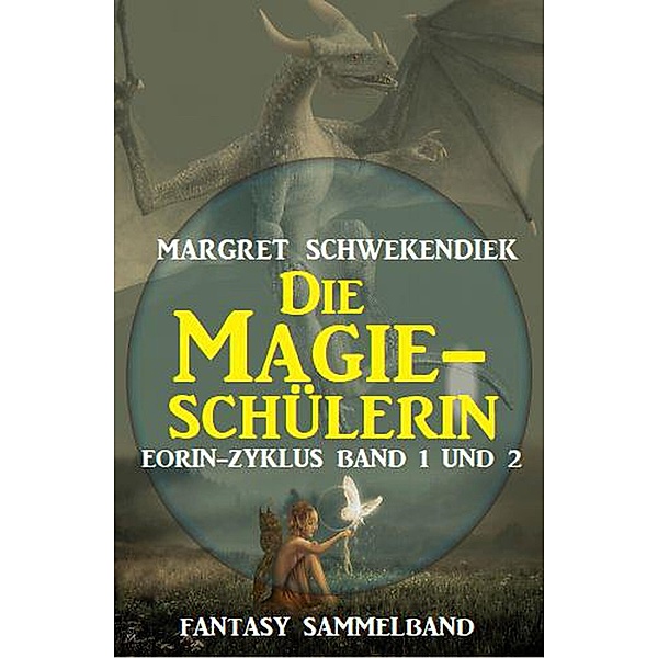 Die Magieschülerin: Eorin-Zyklus Band 1 und 2, Margret Schwekendiek