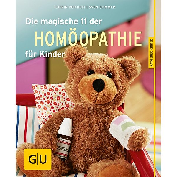 Die magische 11 der Homöopathie für Kinder / GU Ratgeber Kinder, Sven Sommer, Katrin Reichelt