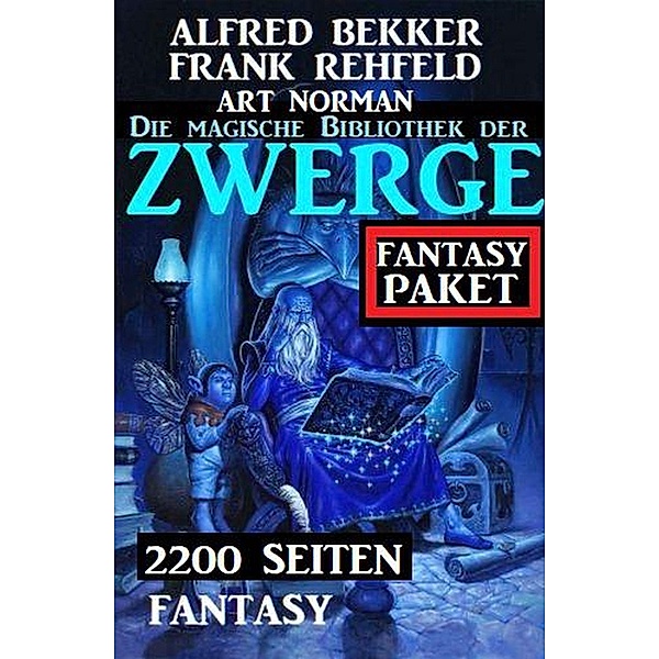 Die magische Bibliothek der Zwerge: 2200 Seiten Fantasy, Alfred Bekker, Frank Rehfeld, Art Norman