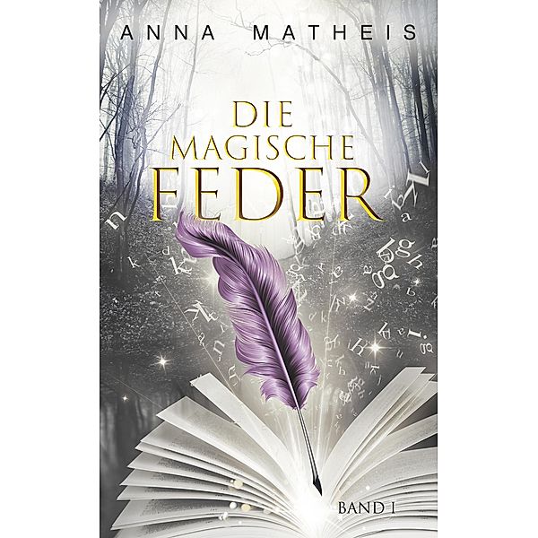 Die magische Feder -  Band 1, Anna Matheis