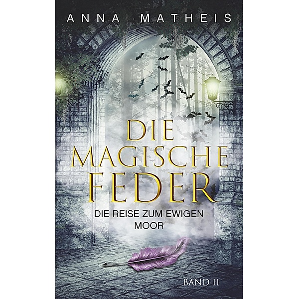 Die magische Feder - Band 2 / Die magische Feder Bd.2, Anna Matheis