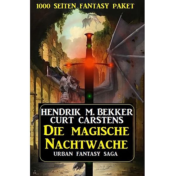 Die Magische Nachtwache: 1000 Seiten Fantasy Paket, Hendrik M. Bekker, Curt Carstens