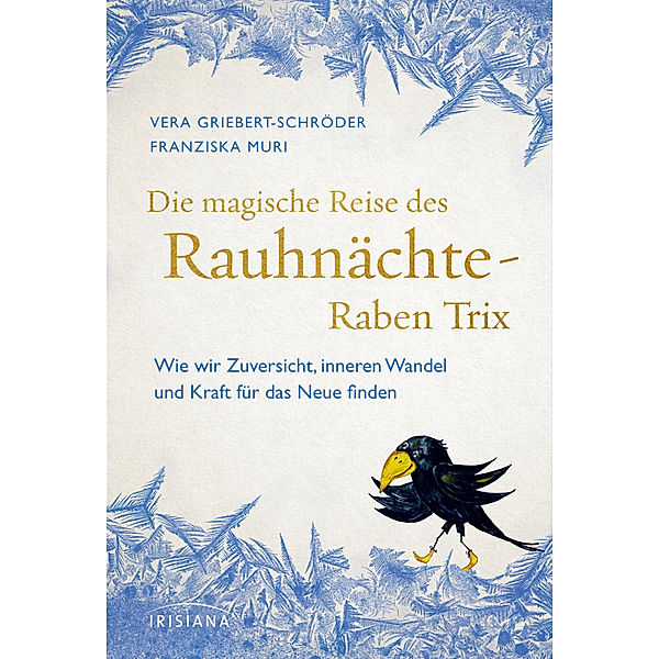 Die magische Reise des Rauhnächte-Raben Trix, Vera Griebert-Schröder, Franziska Muri