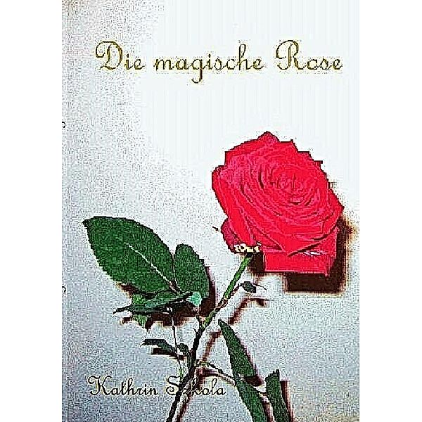 Die magische Rose, Kathrin Szkola