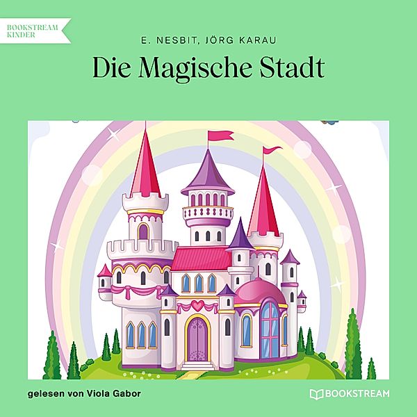 Die Magische Stadt, E. Nesbit, Jörg Karau