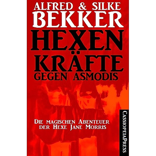 Die magischen Abenteuer der Hexe Jane Morris: Hexenkräfte gegen Asmodis, Alfred Bekker, Silke Bekker