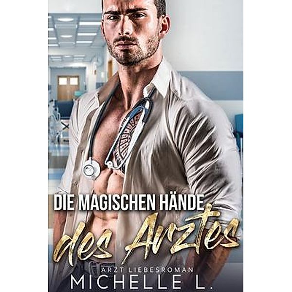 Die magischen Hände des Arztes, Michelle L.