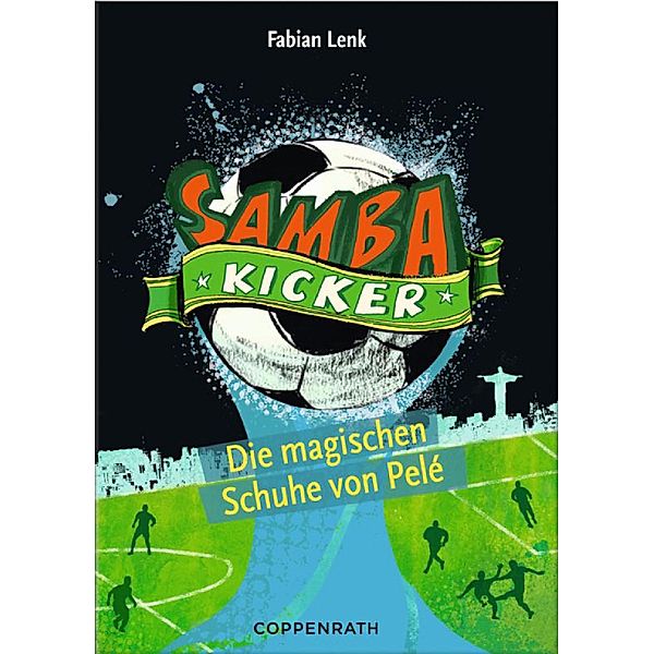 Die magischen Schuhe von Pelé / Samba-Kicker Bd.2, Fabian Lenk