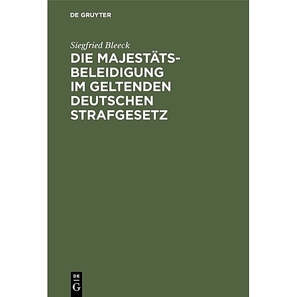 Die Majestätsbeleidigung im geltenden deutschen Strafgesetz, Siegfried Bleeck