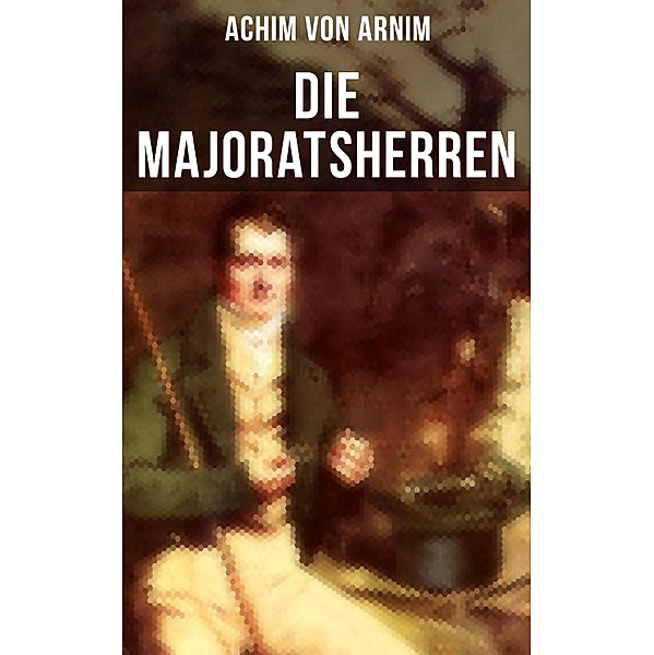 Die Majoratsherren, Achim von Arnim