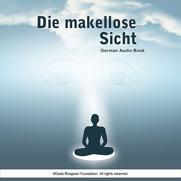 Die makellose Sicht - German Audio Book, Dada Bhagwan