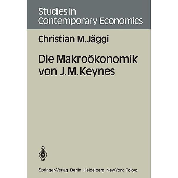 Die Makroökonomik von J. M. Keynes / Studies in Contemporary Economics, Christian M. Jäggi