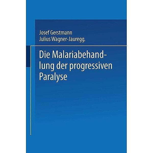 Die Malariabehandlung der Progressiven Paralyse, Josef Gerstmann, Julius von Wagner-Jauregg