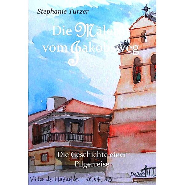 Die Malerin vom Jakobsweg - Die Geschichte einer Pilgerreise, Stephanie Turzer