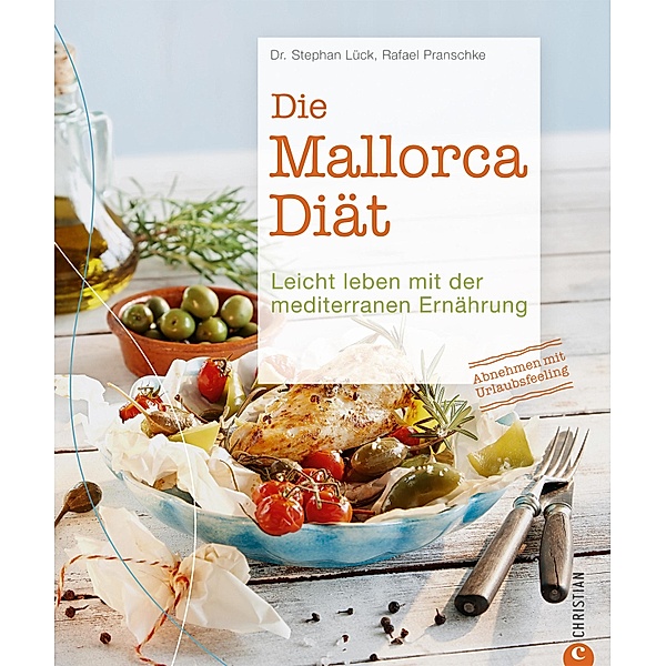 Die Mallorca-Diät: Die Besten Rezepte zum Abnehmen mit mediterraner Küche, Rafael Pranschke, Stephan Lück