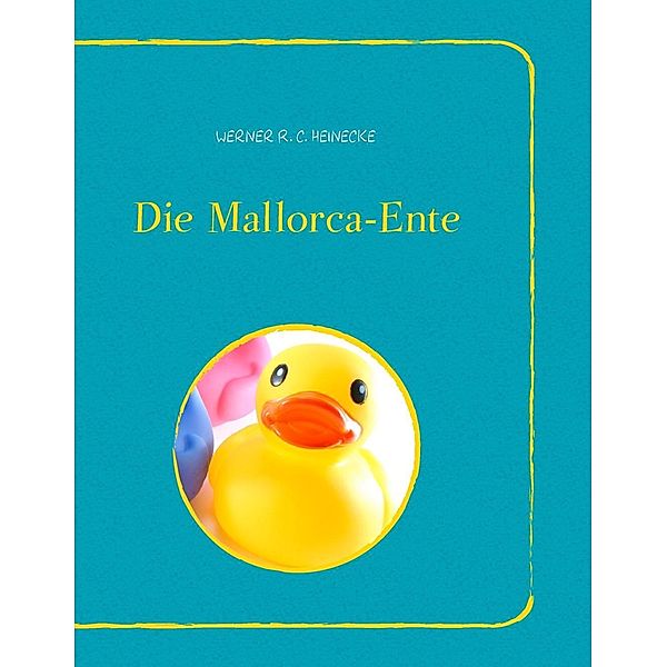 Die Mallorca-Ente, Werner R. C. Heinecke