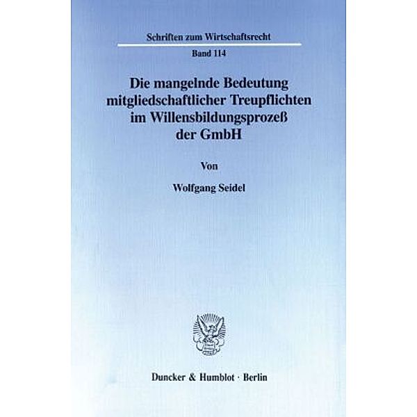 Die mangelnde Bedeutung mitgliedschaftlicher Treupflichten im Willensbildungsprozeß der GmbH., Wolfgang Seidel