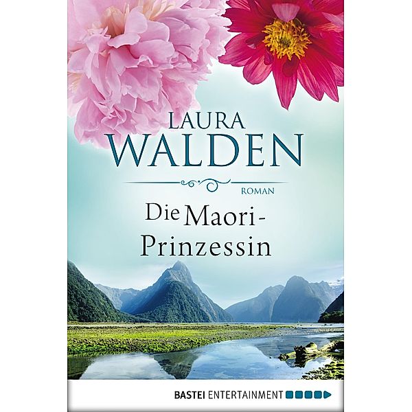 Die Maori-Prinzessin / Neuseeland-Saga Bd.5, Laura Walden