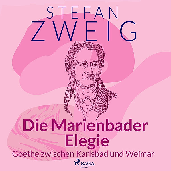 Die Marienbader Elegie - Goethe zwischen Karlsbad und Weimar, Stefan Zweig