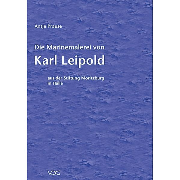 Die Marinemalerei von Karl Leipold, Antje Prause